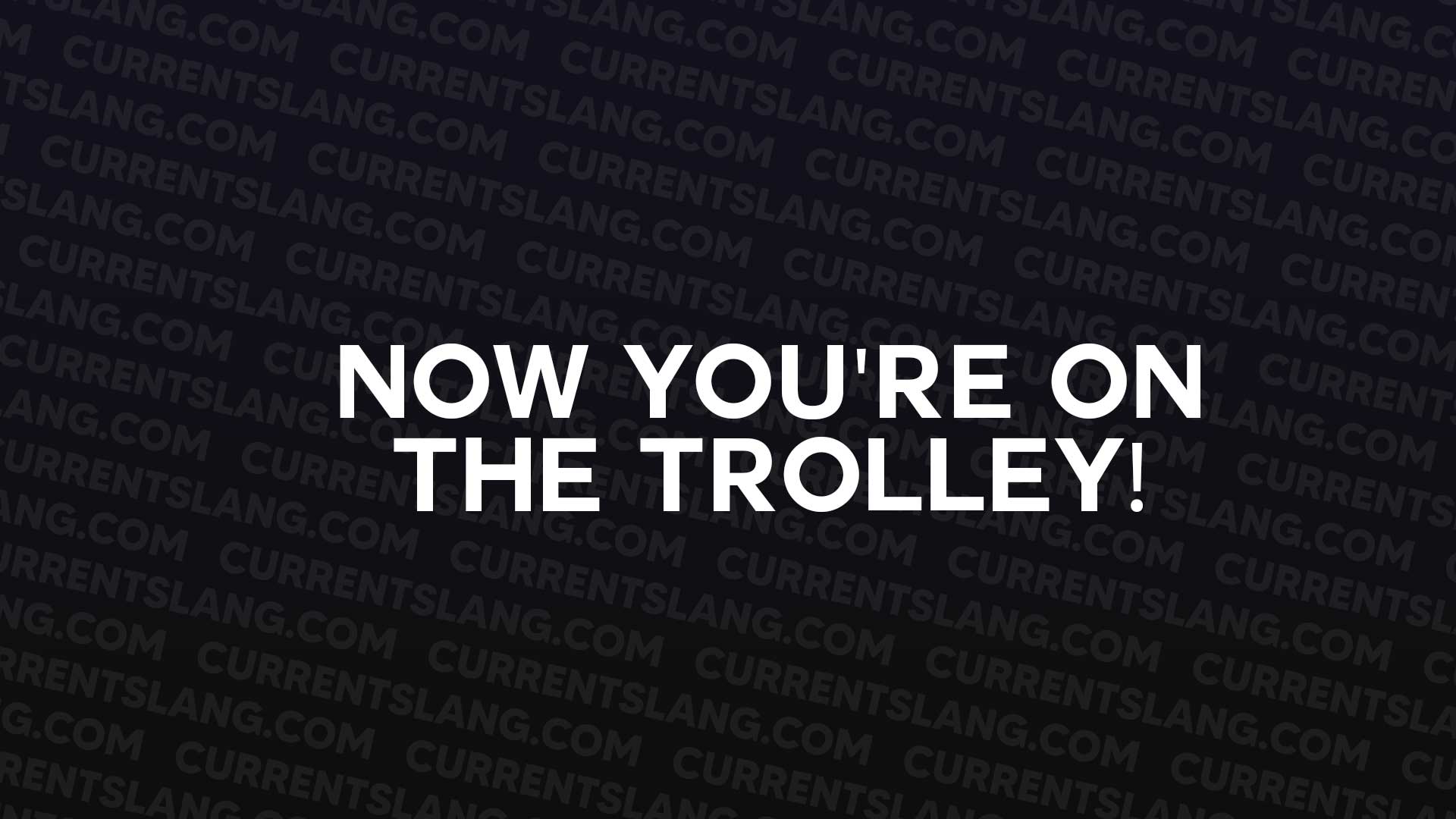 title image for Now you're on the trolley!
