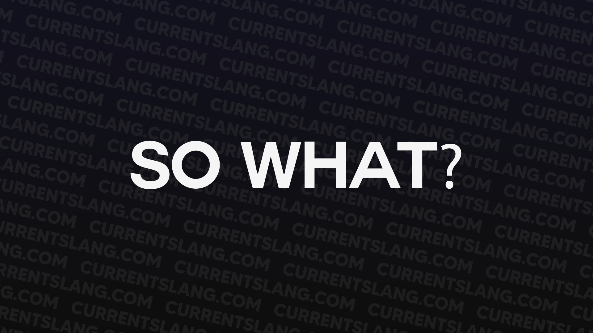 SO WHAT?