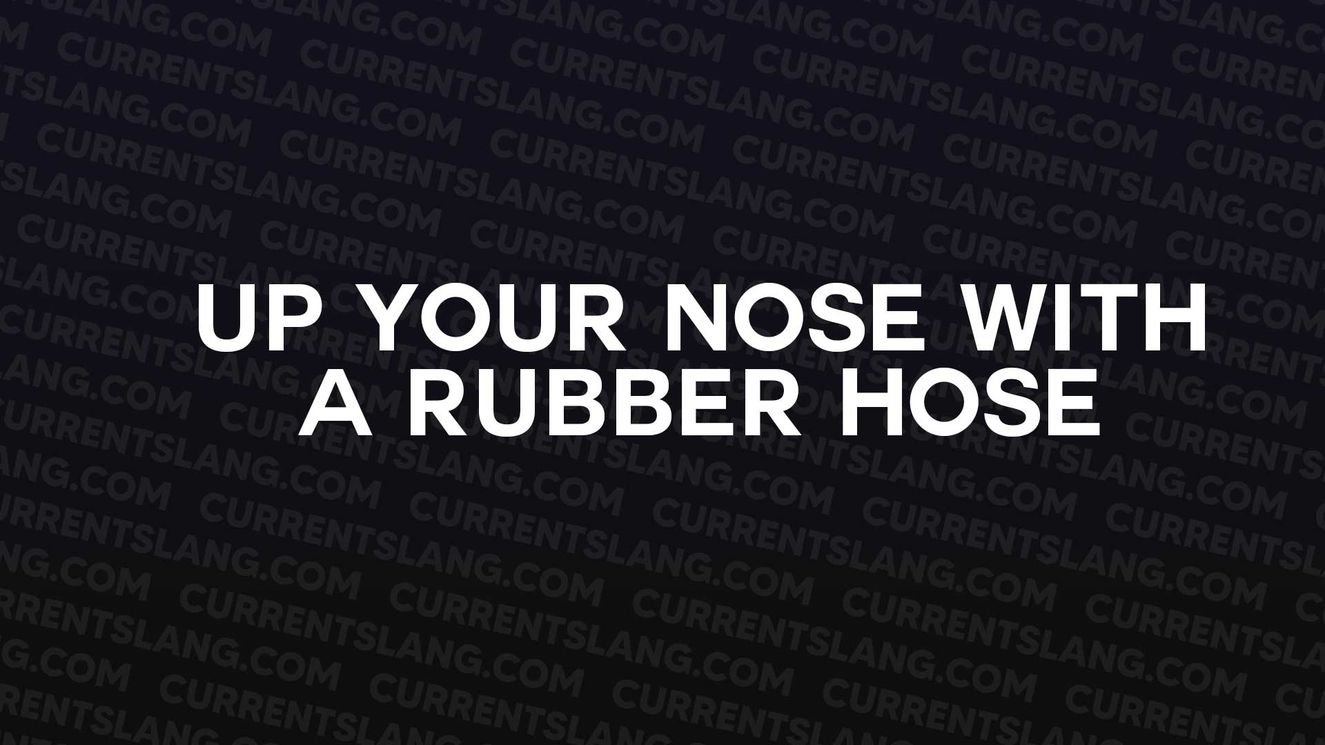 title image for Up Your Nose with a Rubber Hose