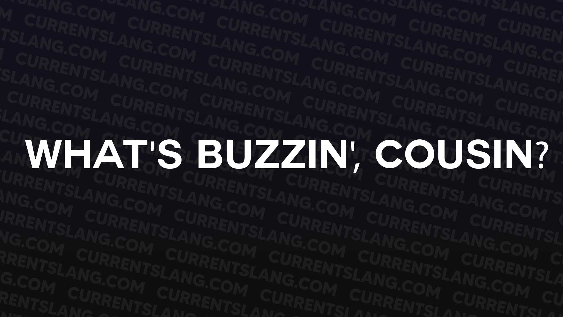 title image for What's buzzin', cousin?