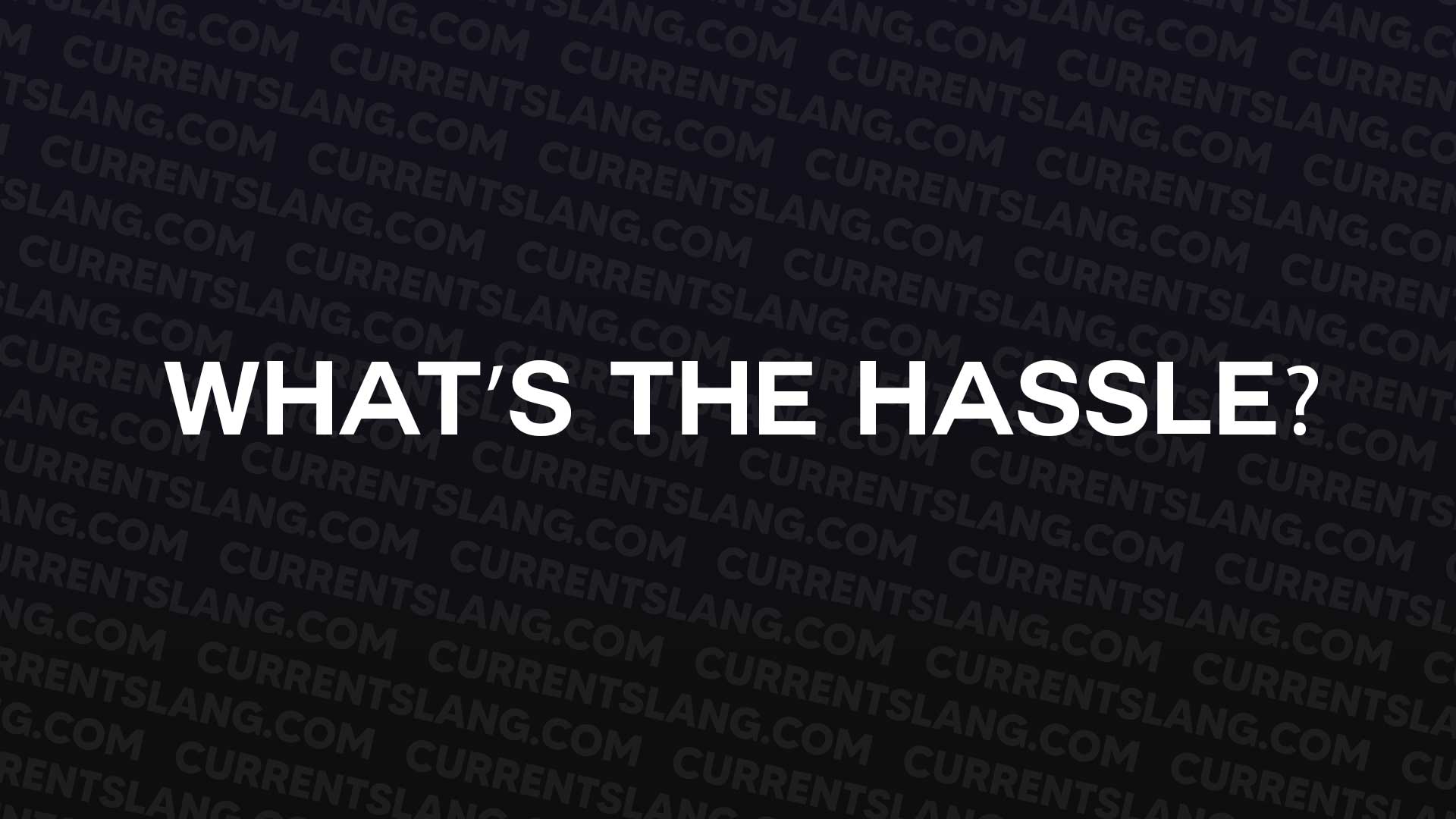 title image for What’s the Hassle?